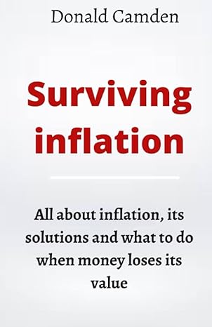 surviving inflation all about inflation its solutions and what to do when money loses its value 1st edition