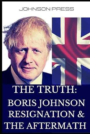 the truth boris johnson resignation and the aftermath 1st edition johnson press 979-8840344828