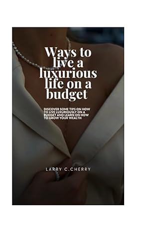 ways to live a luxurious life on a budget 1st edition larry c. cherry 979-8844173608
