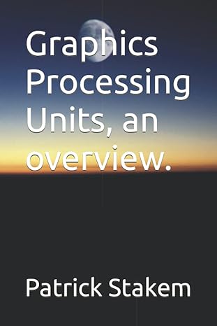 graphics processing units an overview 1st edition patrick stakem 1520879695