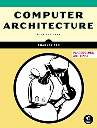computer architecture 1st edition charles fox 1718502869, 978-0241684306