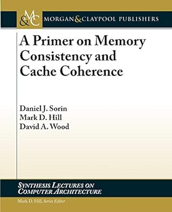a primer on memory consistency and cache coherence 1st edition daniel j. sorin ,mark d. hill ,david a. wood