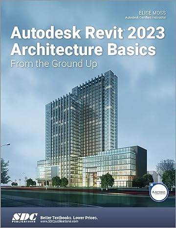 autodesk revit 2023 architecture basics from the ground up 1st edition elise moss 1630575046, 978-1630575045