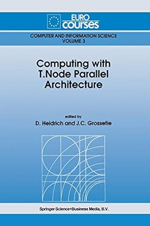 computing with t node parallel architecture 1st edition d. heidrich, j.c. grossetie 9401055467, 978-9401055468