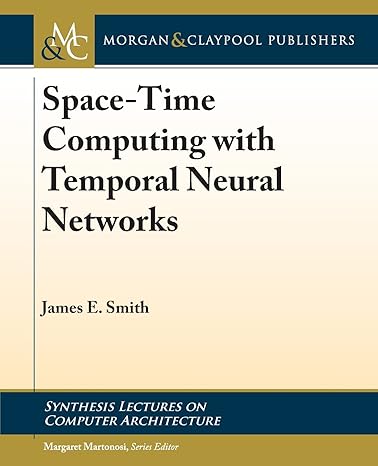 space time computing with temporal neural networks 1st edition james e. smith ,margaret martonosi 1627059482,