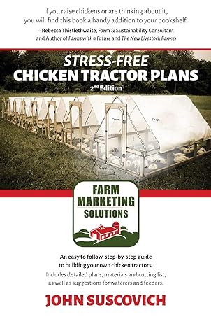 stress free chicken tractor plans farm marketing solutions 2nd edition john suscovich 0996567488,