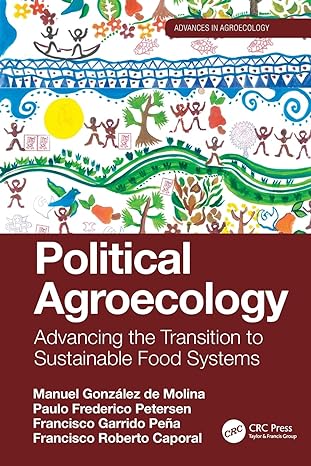 political agroecology advancing the transition to sustainable food systems 1st edition manuel gonzalez de