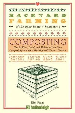 backyard farming composting how to plan build and maintain your own compost system for a healthy and vibrant