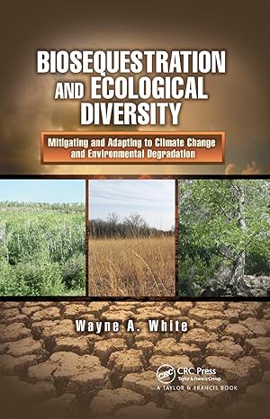 biosequestration and ecological diversity 1st edition wayne a. white 0367866048, 978-0367866044