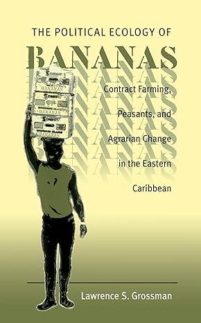 the political ecology of bananas contract farming peasants and agrarian change in the eastern caribbean 1st