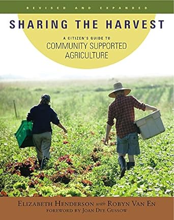 sharing the harvest a citizen s guide to community supported agriculture 1st edition elizabeth henderson