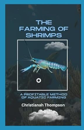 the farming of shrimps a profitable method of aquatic farming 1st edition christianah thompson 979-8856879253