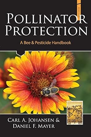 pollinator protection a bee and pesticide handbook 1st edition a. johansen carl ,f. mayer daniel ,j. connor