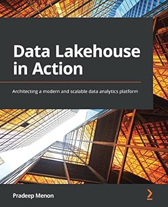 data lakehouse in action architecting a modern and scalable data analytics platform 1st edition pradeep menon