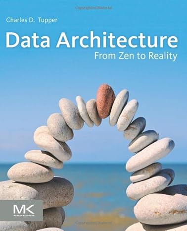 data architecture from zen to reality 1st edition charles tupper 0123851262, 978-0123851260