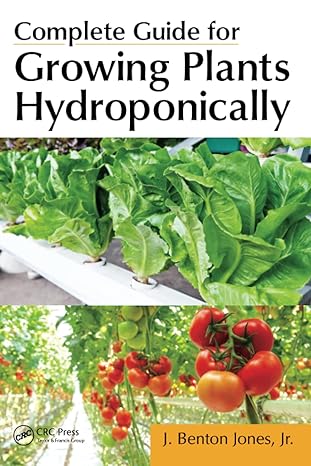 complete guide for growing plants hydroponically 1st edition j. benton jones jr. 1439876681, 978-1439876688