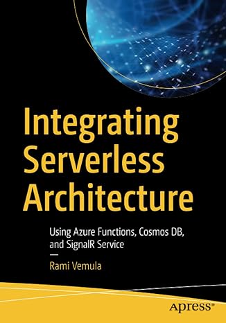 integrating serverless architecture using azure functions cosmos db and signalr service 1st edition rami
