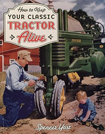 how to keep your classic tractor alive 1st edition spencer yost 0760329516, 978-0760329511