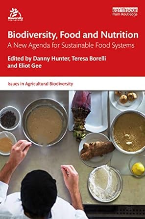 biodiversity food and nutrition a new agenda for sustainable food systems 1st edition danny hunter