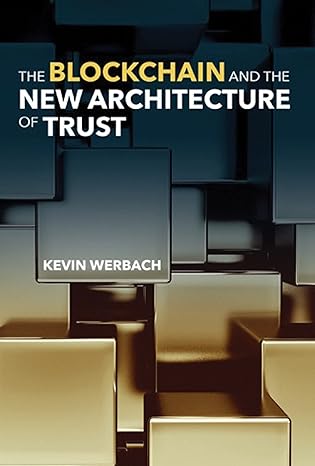 the blockchain and the new architecture of trust 1st edition kevin werbach 0262547163, 978-0262547161