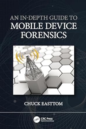 an in depth guide to mobile device forensics 1st edition chuck easttom 0367633000, 978-0367633004