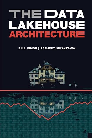 the data lakehouse architecture 1st edition bill inmon, ranjeet srivastava 1634622782, 978-1634622783