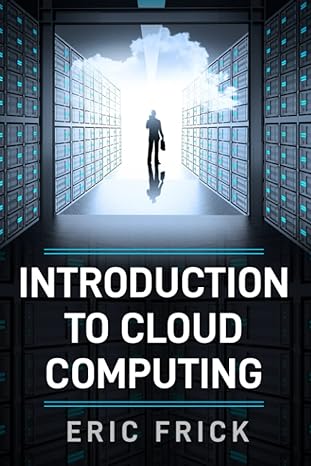 introduction to cloud computing 1st edition eric frick 979-8493362101
