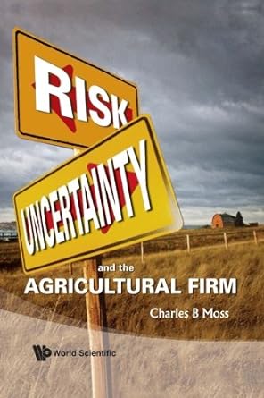 risk uncertainty and the agricultural firm 1st edition charles britt moss 9814287628, 978-9814287623