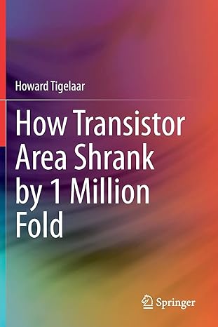 how transistor area shrank by 1 million fold 1st edition howard tigelaar 3030400239, 978-3030400231