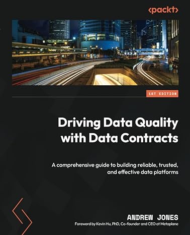 driving data quality with data contracts a comprehensive guide to building reliable trusted and effective
