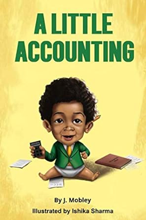 a little accounting accounting basics for babies kids and new accountants 1st edition j mobley, ishika sharma