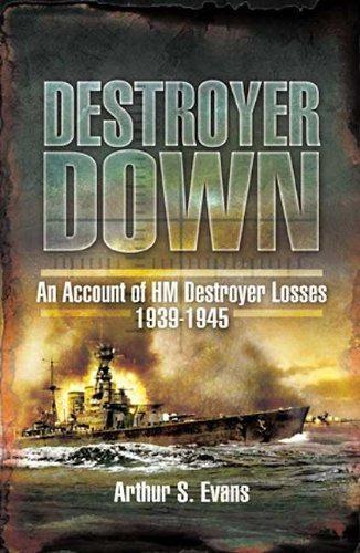 destroyer down an account of hm destroyer losses 1939 1945 1st edition arthur s. evans 9781848842700