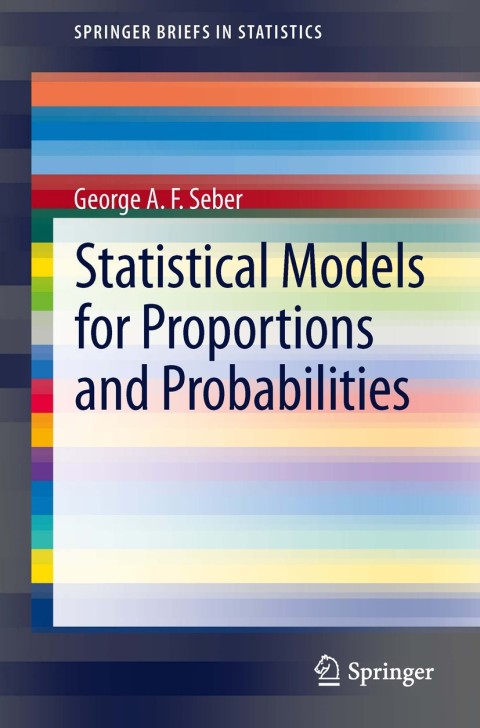 statistical models for proportions and probabilities 2013th edition george a f seber 3642390412, 9783642390418