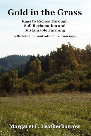 gold in the grass rags to riches through soil reclamation and sustainable farming 1st edition margaret l