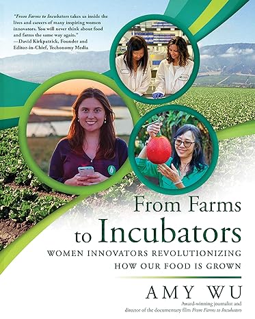 from farms to incubators women innovators revolutionizing how our food is grown 1st edition amy wu