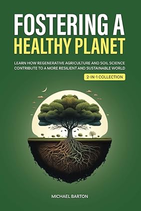 fostering a healthy planet learn how regenerative agriculture and soil science contribute to a more resilient