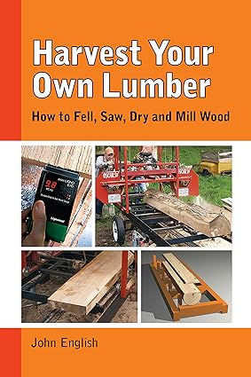 harvest your own lumber how to fell saw dry and mill wood 1st edition john english 1610352432, 978-1610352437