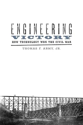 engineering victory how technology won the civil war 1st edition thomas f. army 1421425165, 978-1421425160