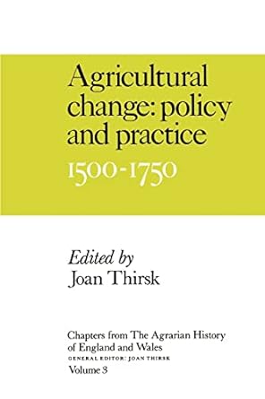 agricultural change policy and proctice 1500 1750 1st edition joan thirsk 0521368820, 978-0521368827