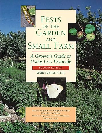 pests of the garden and small farm a growers guide to using less pesticide 3rd edition mary louise flint
