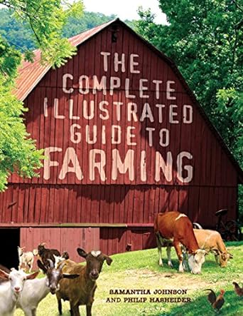 the complete illustrated guide to farming 1st edition samantha johnson ,philip hasheider 0760345554,