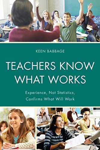 teachers know what works experience not statistics confirms what will work 1st edition keen j. babbage