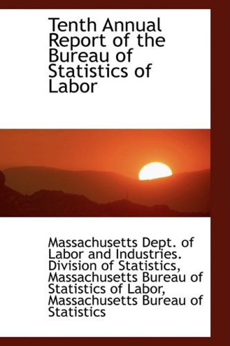 tenth annual report of the bureau of statistics of labor 1st edition dept. of labor and industries. divisio