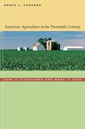 american agriculture in the twentieth century 1st edition bruce l. gardner 067401989x, 978-0674019898