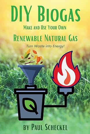 diy biogas make and use your own renewable natural gas 1st edition paul scheckel 1736290231, 978-1736290231