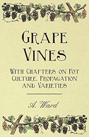 grape vines with chapters on pot culture propagation and varieties 1st edition consultant in rehabilitation