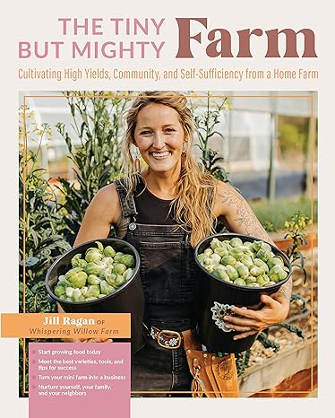 the tiny farm but mighty cultivating high yields community and self sufficiency from a home farm 1st edition