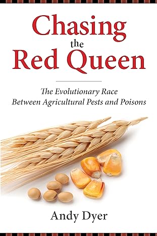 chasing the red queen the evolutionary race between agricultural pests and poisons 3rd edition dr. andy dyer