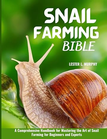snail farming bible 1st edition lester l. murphy 979-8397947718