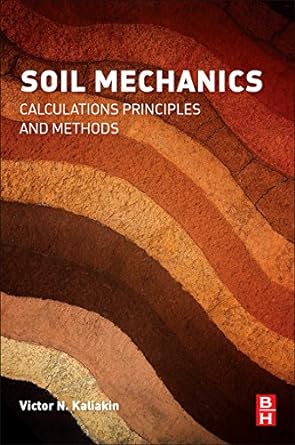 soil mechanics calculations principles and methods 1st edition victor kaliakin 0128044918, 978-0128044919